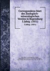 Correspondenz-blatt des Zoologisch-mineralogischen Vereins in Regensburg. 5.Jahrg. (1851)