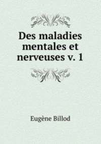Des maladies mentales et nerveuses v. 1
