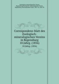 Correspondenz-blatt des Zoologisch-mineralogischen Vereins in Regensburg. 10.Jahrg. (1856)