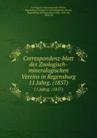 Correspondenz-blatt des Zoologisch-mineralogischen Vereins in Regensburg. 11.Jahrg. (1857)