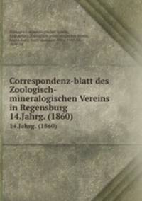 Correspondenz-blatt des Zoologisch-mineralogischen Vereins in Regensburg. 14.Jahrg. (1860)
