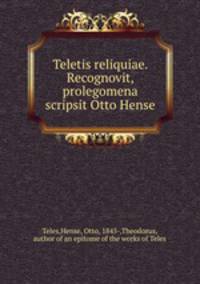 Teletis reliquiae. Recognovit, prolegomena scripsit Otto Hense