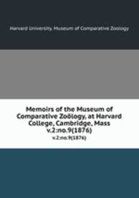 Memoirs of the Museum of Comparative Zology, at Harvard College, Cambridge, Mass. v.2:no.9(1876)