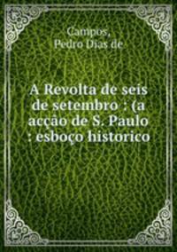 A Revolta de seis de setembro : (a accao de S. Paulo : esboco historico