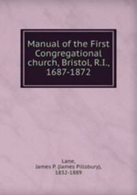Manual of the First Congregational church, Bristol, R.I., 1687-1872