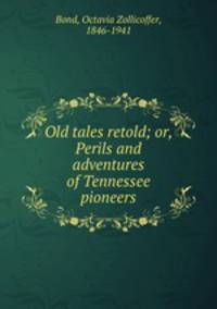 Old tales retold; or, Perils and adventures of Tennessee pioneers