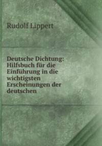 Deutsche Dichtung: Hilfsbuch fur die Einfuhrung in die wichtigsten Erscheinungen der deutschen .