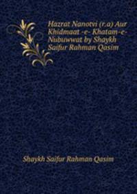 Hazrat Nanotvi (r.a) Aur Khidmaat -e- Khatam-e-Nubuwwat by Shaykh Saifur Rahman Qasim