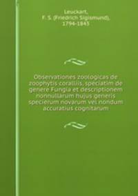 Observationes zoologicas de zoophytis coralliis, speciatim de genere Fungia et descriptionem nonnullarum hujus generis specierum novarum vel nondum accuratius cognitarum
