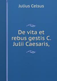 De vita et rebus gestis C. Julii Caesaris,