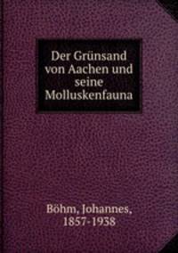 Der Grunsand von Aachen und seine Molluskenfauna