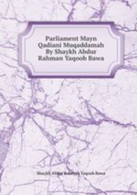 Parliament Mayn Qadiani Muqaddamah By Shaykh Abdur Rahman Yaqoob Bawa