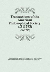 Transactions of the American Philosophical Society . v.3 (1793)