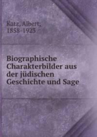 Biographische Charakterbilder aus der judischen Geschichte und Sage