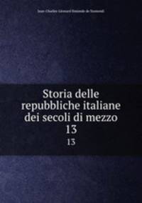Storia delle repubbliche italiane dei secoli di mezzo. 13