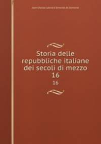 Storia delle repubbliche italiane dei secoli di mezzo. 16