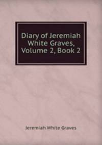 Diary of Jeremiah White Graves, Volume 2, Book 2