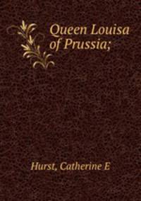 Queen Louisa of Prussia;