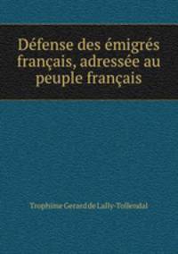 Defense des emigres francais, adressee au peuple francais