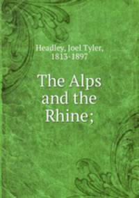 The Alps and the Rhine;