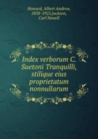 Index verborum C. Suetoni Tranquilli, stilique eius proprietatum nonnullarum