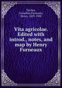 Vita agricolae. Edited with introd., notes, and map by Henry Furneaux