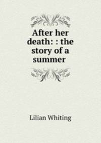 After her death: : the story of a summer