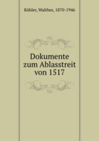 Dokumente zum Ablasstreit von 1517. Herausgegeben