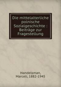 Die mittelalterliche polnische Sozialgeschichte : Beitrge zur Fragestellung