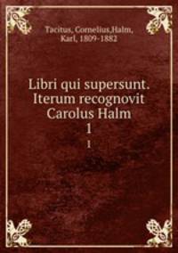 Libri qui supersunt. Iterum recognovit Carolus Halm. 1