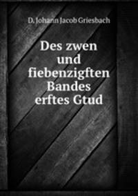 Des zwen und fiebenzigften Bandes erftes Gtud