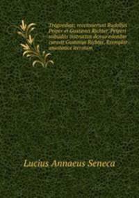 Tragoediae; recensuerunt Rudolfus Peiper et Gustavus Richter. Peiperi subsidiis instructus denuo edendas curavit Gustavus Richter. Exemplar anastatice iteratum