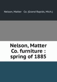Nelson, Matter & Co. furniture : spring of 1885.