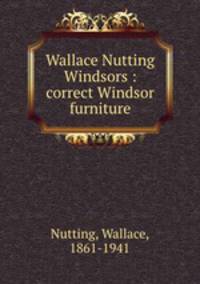 Wallace Nutting Windsors : correct Windsor furniture.