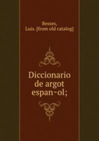 Diccionario de argot espan?ol;