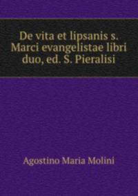 De vita et lipsanis s. Marci evangelistae libri duo, ed. S. Pieralisi