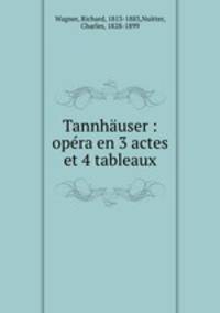 Tannhauser : opera en 3 actes et 4 tableaux