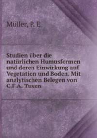 Studien uber die naturlichen Humusformen und deren Einwirkung auf Vegetation und Boden. Mit analytischen Belegen von C.F.A. Tuxen