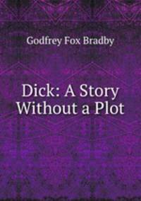 Dick: A Story Without a Plot