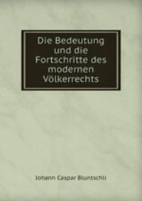 Die Bedeutung und die Fortschritte des modernen Volkerrechts