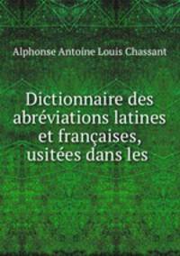 Dictionnaire des abreviations latines et francaises, usitees dans les .