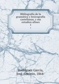 Bibliografia de la gramatica y lexicografia castellanas, y sus estudios afines
