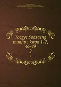 Toegye Sonsaeng munjip : kwon 1-2, 46-49. 2