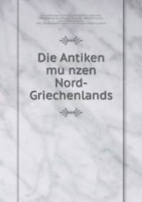 Die Antiken mu?nzen Nord-Griechenlands