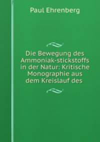 Die Bewegung des Ammoniak-stickstoffs in der Natur: Kritische Monographie aus dem Kreislauf des .