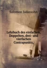 Lehrbuch des einfachen, Doppelten, drei- und vierfachen Contrapunkts,