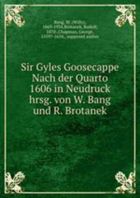 Sir Gyles Goosecappe Nach der Quarto 1606 in Neudruck hrsg. von W. Bang und R. Brotanek