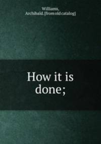 How it is done;