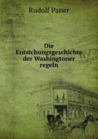 Die Entstchungsgeschichte der Washingtoner regeln.