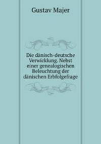 Die danisch-deutsche Verwicklung. Nebst einer genealogischen Beleuchtung der danischen Erbfolgefrage